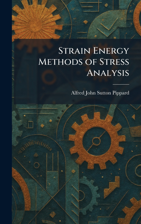 Kniha Strain Energy Methods of Stress Analysis Alfred John Sutton Pippard