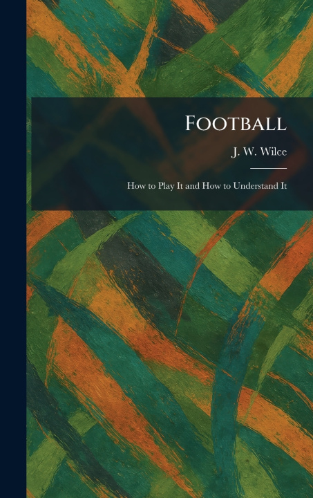 Kniha Football J. W. Wilce