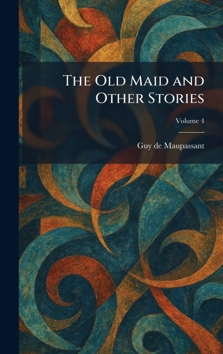 Kniha The Old Maid and Other Stories Guy De Maupassant