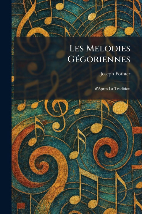 Kniha Les Melodies GÃ©goriennes Joseph Pothier
