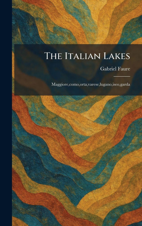 Knjiga The Italian Lakes Gabriel Faure