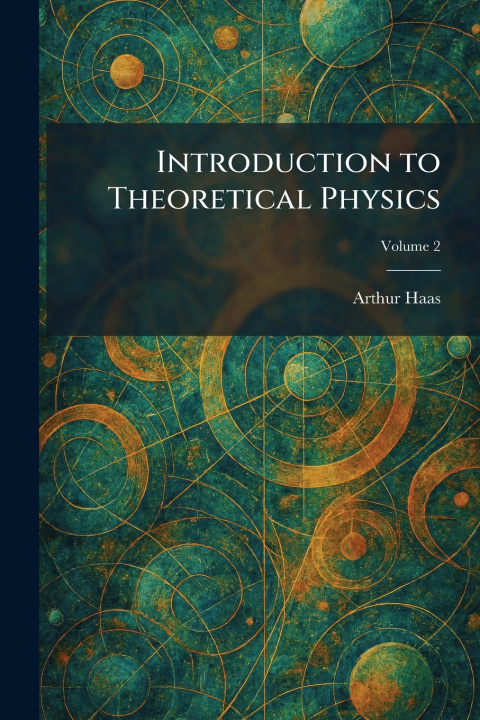 Kniha Introduction to Theoretical Physics Arthur Haas