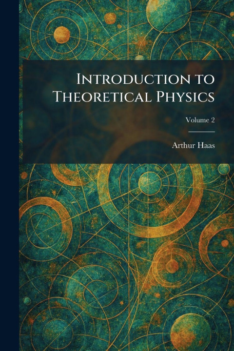 Kniha Introduction to Theoretical Physics Arthur Haas