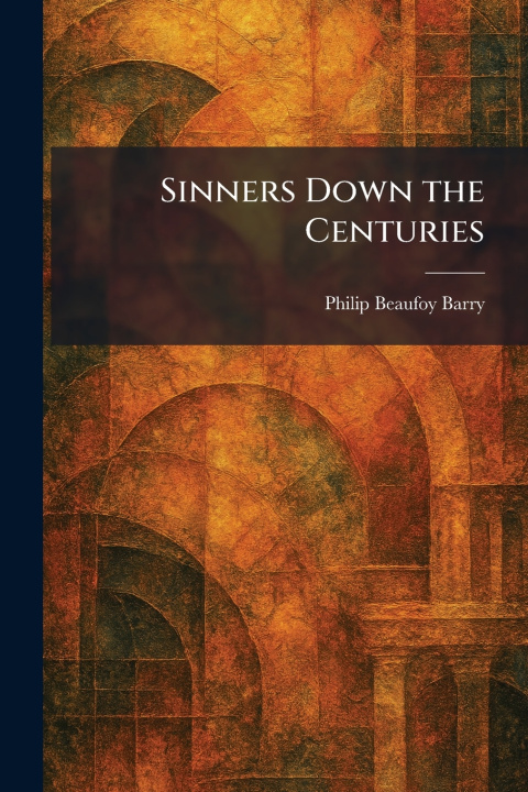 Kniha Sinners Down the Centuries Philip Beaufoy Barry
