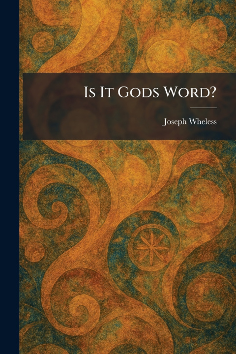Kniha Is It Gods Word? Joseph Wheless