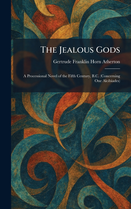 Kniha The Jealous Gods Gertrude Franklin Horn Atherton