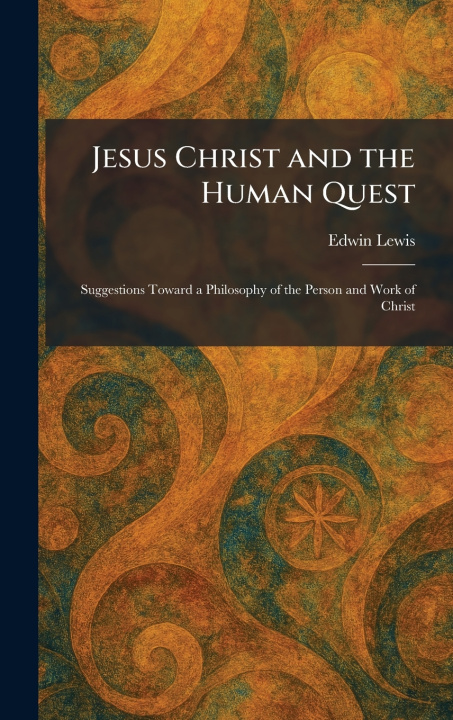 Kniha Jesus Christ and the Human Quest Edwin Lewis