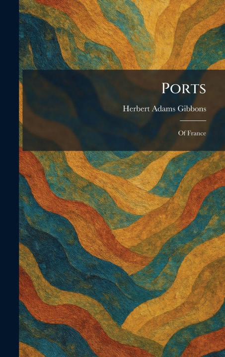 Knjiga Ports Herbert Adams Gibbons