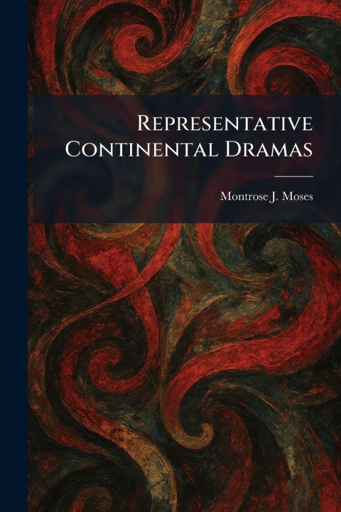Kniha Representative Continental Dramas Montrose J. Moses