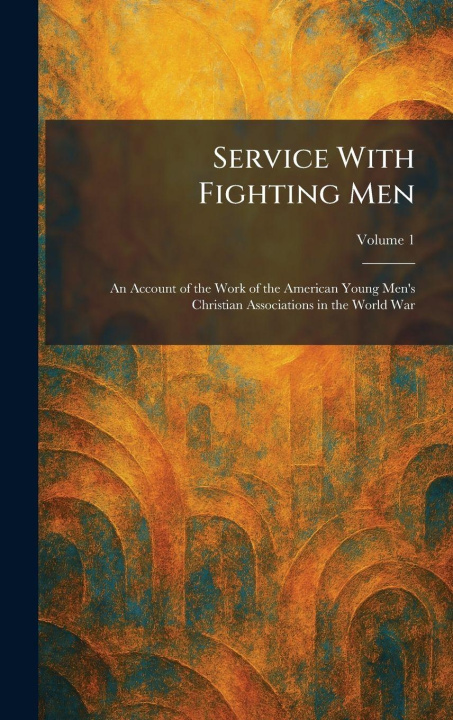 Knjiga Service With Fighting Men New York : Association Press
