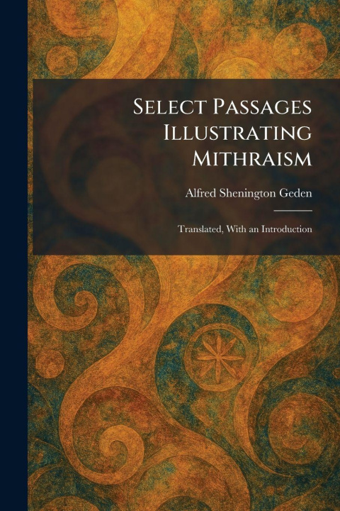 Kniha Select Passages Illustrating Mithraism Alfred Shenington Geden