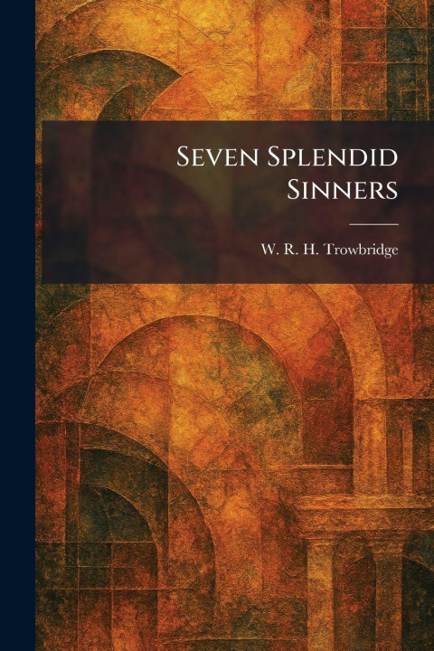 Kniha Seven Splendid Sinners W. R. H. Trowbridge