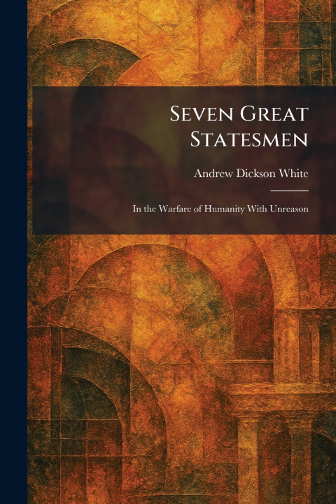 Kniha Seven Great Statesmen Andrew Dickson White