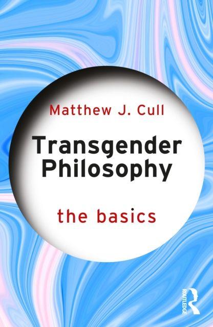 Carte Transgender Philosophy: The Basics Matthew J. Cull