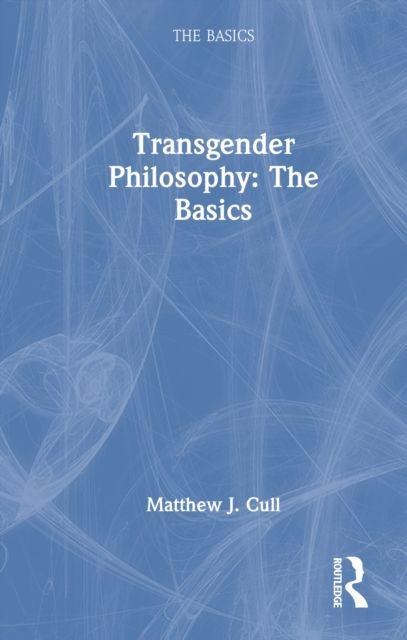 Knjiga Transgender Philosophy: The Basics Matthew J. Cull