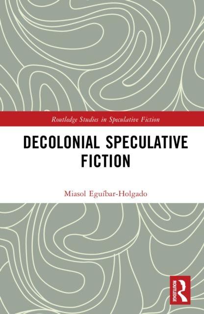 Kniha Decolonial Speculative Fiction Miasol Eguibar-Holgado