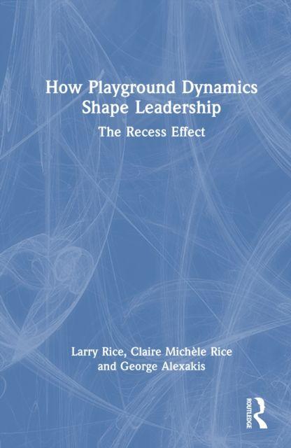 Knjiga How Playground Dynamics Shape Leadership George Alexakis
