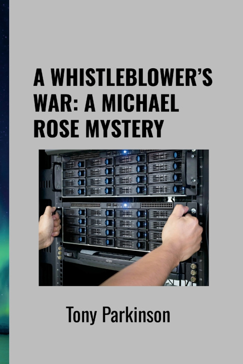 Kniha A WHISTLEBLOWER'S WAR Tony Parkinson