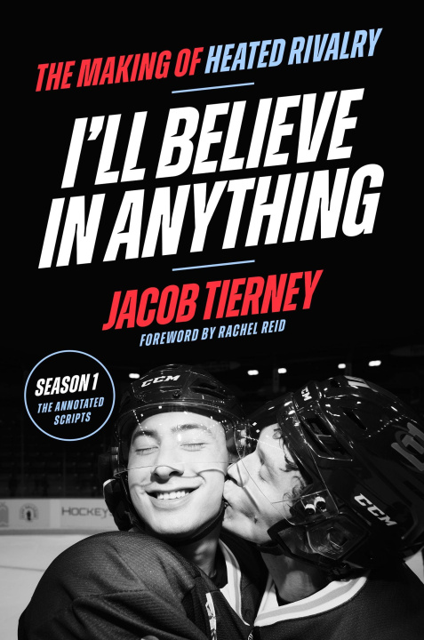 Book I'll Believe in Anything. The Making of Heated Rivalry Season 1 Jacob Tierney