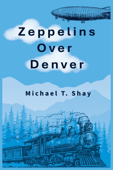 Könyv Zeppelins Over Denver Michael T Shay