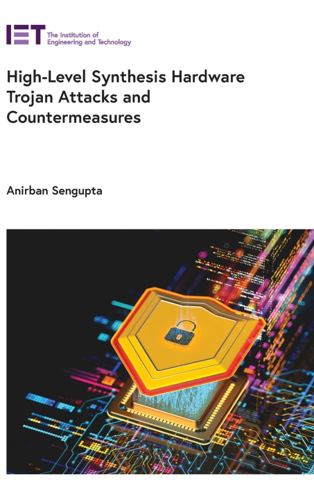 Knjiga High-Level Synthesis Hardware Trojan Attacks and Countermeasures Anirban Sengupta
