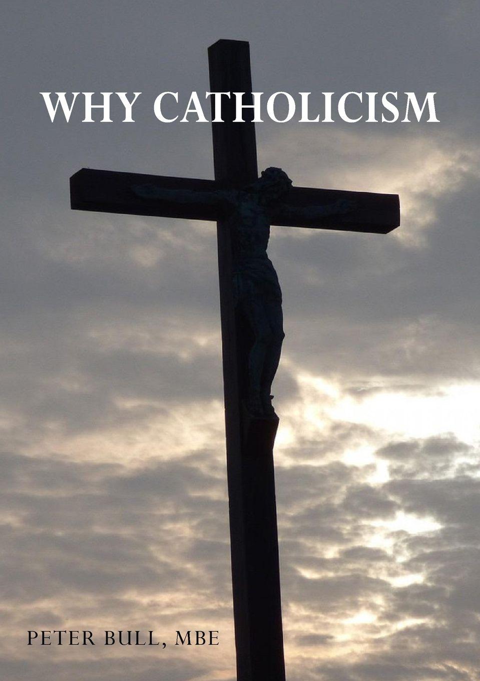 Kniha Why Catholicism Peter Bull MBE