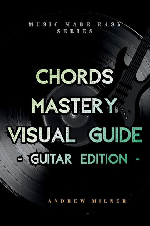 Kniha Chords Mastery Visual Guide - Guitar Edition Andrew Milner