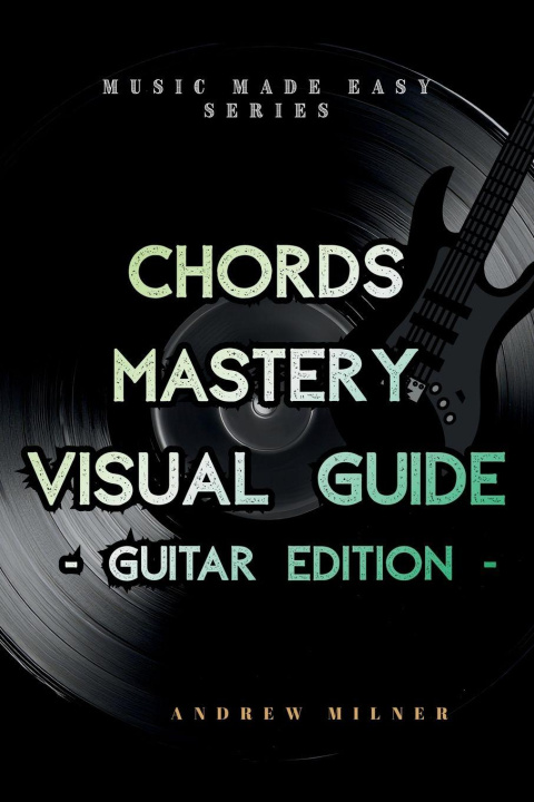 Kniha Chords Mastery Visual Guide - Guitar Edition Andrew Milner