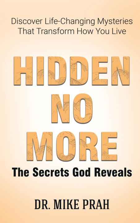 Kniha Hidden No More. The Secrets God Reveals Mike Prah