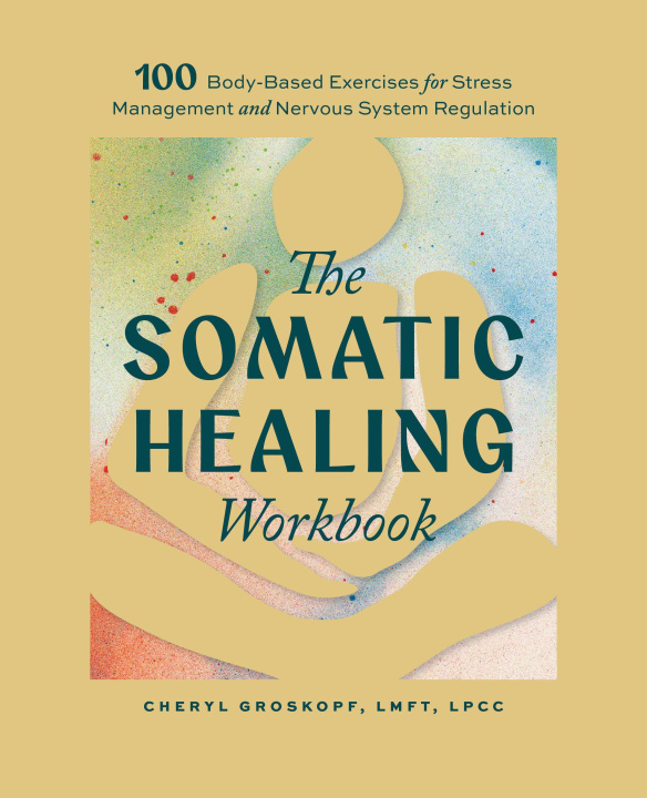 Knjiga The Somatic Healing Workbook GROSKOPF CHERYL