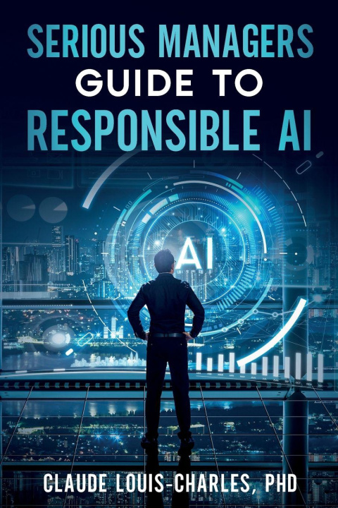 Kniha Serious Managers' Guide to Responsible AI Claude Louis-Charles