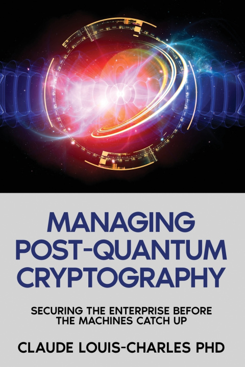 Könyv Managing Post-Quantum Cryptography Claude Louis-Charles