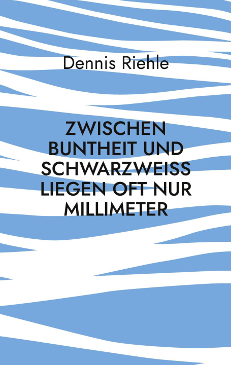 Libro Zwischen Buntheit und Schwarzweiß liegen oft nur Millimeter Dennis Riehle
