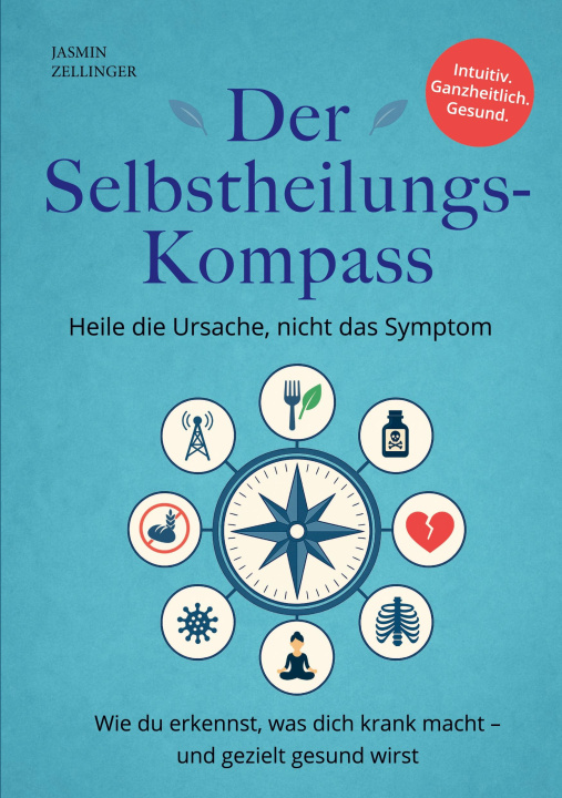 Knjiga Der Selbstheilungskompass - Heile die Ursache, nicht das Symptom Jasmin Zellinger