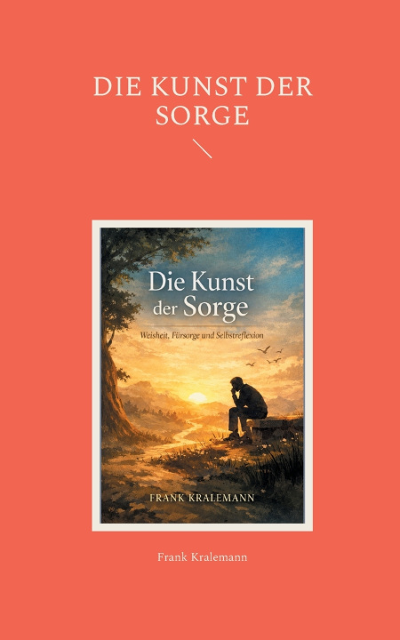 Kniha Die Kunst der Sorge Frank Kralemann