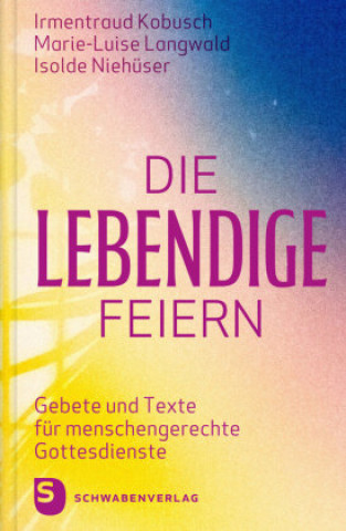 Kniha Die Lebendige feiern Marie-Luise Langwald