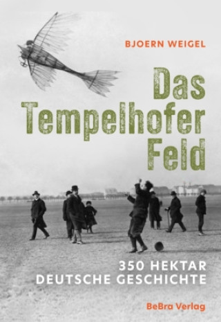 Kniha Das Tempelhofer Feld Bjoern Weigel