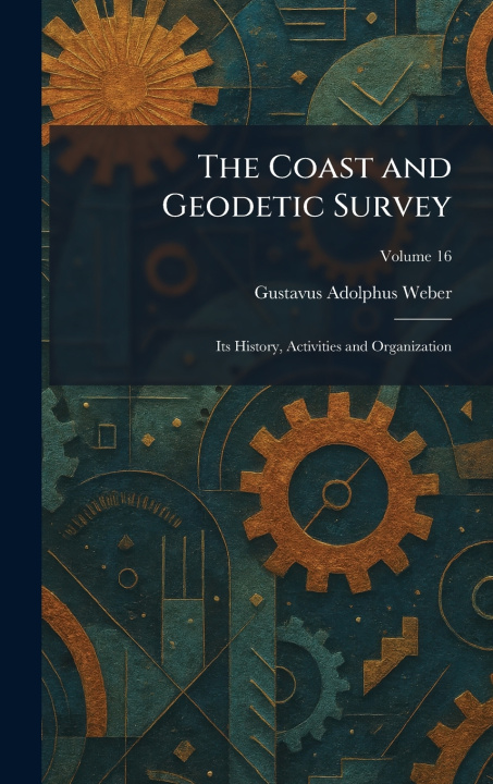 Knjiga The Coast and Geodetic Survey Gustavus Adolphus Weber