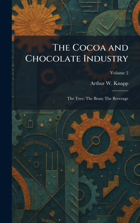 Knjiga The Cocoa and Chocolate Industry Arthur W. Knapp