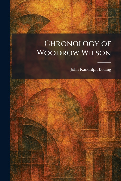 Kniha Chronology of Woodrow Wilson John Randolph Bolling