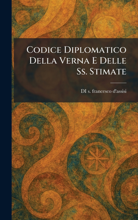 Книга Codice Diplomatico Della Verna E Delle Ss. Stimate DI s. francesco d'assisi