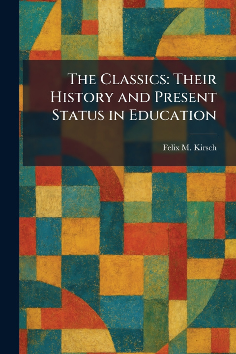 Kniha The Classics Felix M. Kirsch