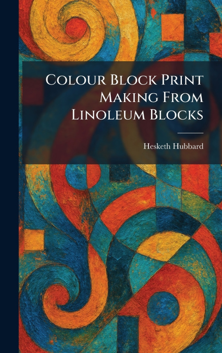 Book Colour Block Print Making From Linoleum Blocks Hesketh Hubbard