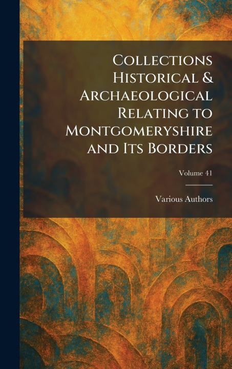 Книга Collections Historical & Archaeological Relating to Montgomeryshire and Its Borders 