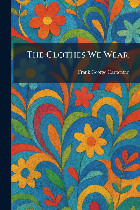 Kniha The Clothes We Wear Frank George Carpenter