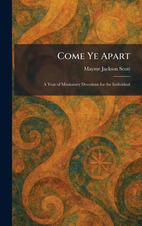 Knjiga Come Ye Apart Mayme Jackson Scott