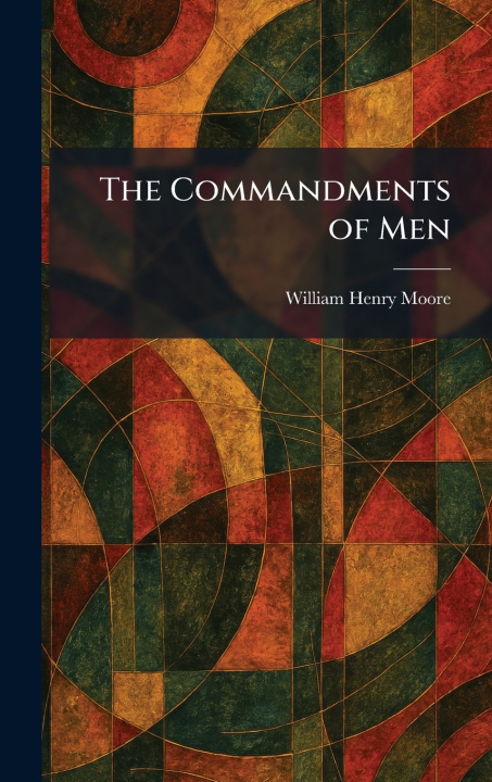 Книга The Commandments of Men William Henry Moore