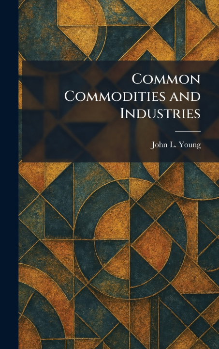 Kniha Common Commodities and Industries John L. Young