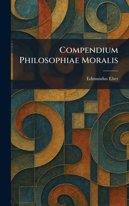 Книга Compendium Philosophiae Moralis Edmundus Elter