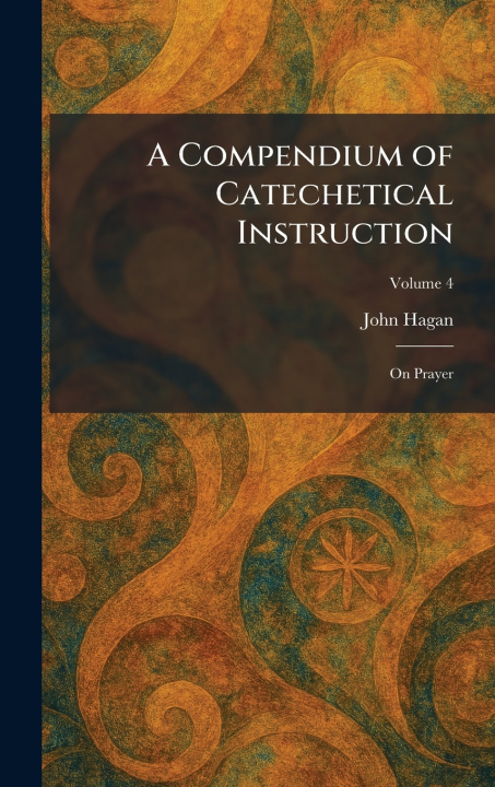 Książka A Compendium of Catechetical Instruction John Hagan